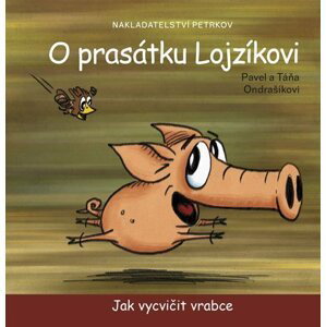 O prasátku Lojzíkovi - Jak vycvičit vrabce (10x10cm) - Pavel Ondrašík