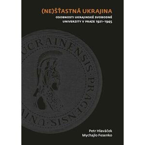 (Ne)šťastná Ukrajina - Osobnosti Ukrajinské svobodné univerzity v Praze 1921-1945 - Mychajlo Fesenko