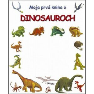 Moja prvá kniha o dinosauroch