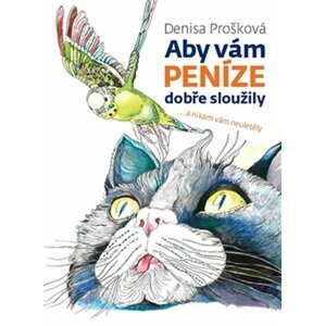 Aby vám peníze dobře sloužily ...a nikam vám neuletěly - Denisa Prošková