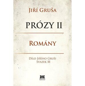 Prózy II - Romány - Jiří Gruša