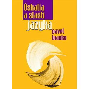 Úskalia a slasti jazyka - Pavel Branko