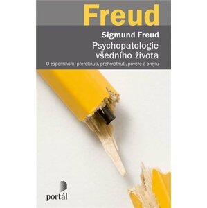 Psychopatologie všedního života - O zapomínání, přeřeknutí, přehmátnutí, pověře a omylu - Sigmund Freud