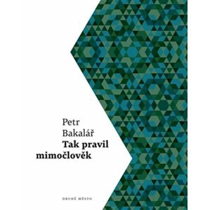 Tak pravil mimočlověk - Petr Bakalář