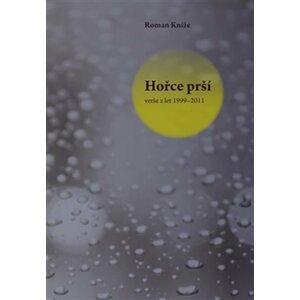 Hořce prší - verše z let 1999–2011 - Roman Kníže