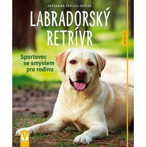 Labradorský retrívr - Sportovec se smyslem pro rodinu - Katarina Schlegr Kofler