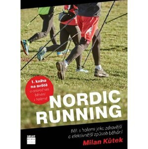 Nordic Running - Běh s holemi jako zdravější a efektivnější způsob běhání - Milan Kůtek