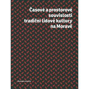 Časové a prostorové souvislosti tradiční lidové kultury na Moravě - Roman Doušek