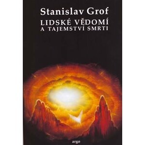 Lidské vědomí a tajemství smrti - Stanislav Grof