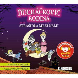 Ducháčkovic rodina aneb Strašidla mezi námi (audiokniha pro děti) - Sandra Vebrová