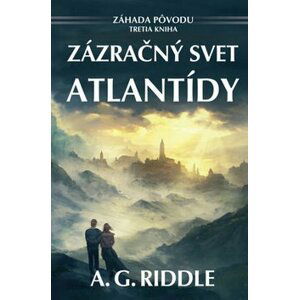 Zázračný svet Atlantídy - A. G. Riddle