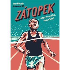 Zátopek ...když nemůžeš, tak přidej! - Jan Novák