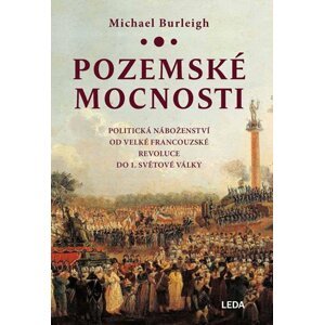 Pozemské mocnosti - Politická náboženství od Velké francouzské revoluce do 1. světové války - Michael Burleigh