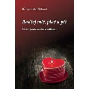 Radšej mlč, plač a píš I - Barbara Bartšiková