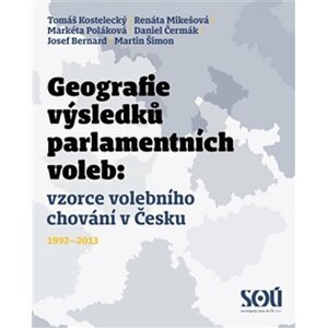 Geografie výsledků parlamentních voleb: prostorové vzorce volebního chování v Česku 1992-2013 - autorů kolektiv