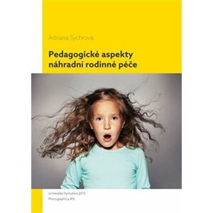 Pedagogické aspekty náhradní rodinné péče - Adriana Sychrová