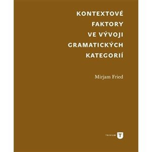 Kontextové faktory ve vývoji gramatických kategorií - Mirjam Fried