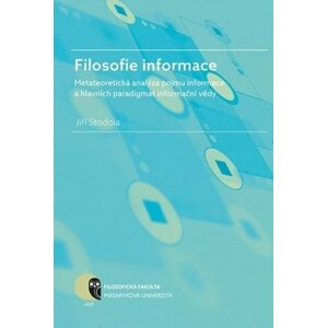 Filosofie informace – metateoretická analýza pojmu informace a hlavních paradigmat informační vědy - Jiří Stodola