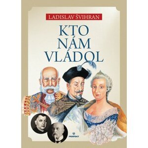 Kto nám vládol - Ladislav Švihran