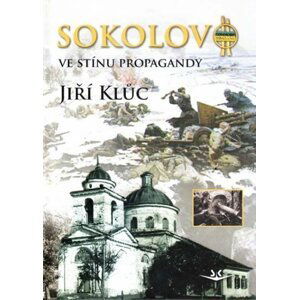 Sokolovo ve stínu propagandy - Jiří Klůc