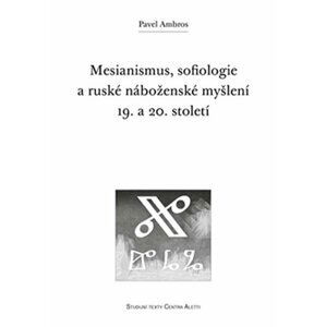 Mesianismus, sofiologie a ruské náboženské myšlení 19. a 20. století - Pavel Ambros