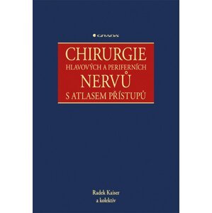 Chirurgie hlavových a periferních nervů s atlasem přístupů - Radek Kaiser