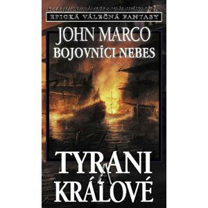 Tyrani a králové 6 - Bojovníci nebes - John Marco