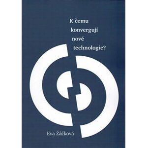 K čemu konvergují nové technologie? - Eva Žáčková