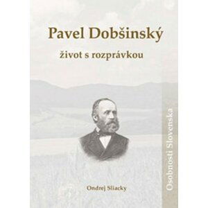 Pavel Dobšinský Život s rozprávkou - Ondrej Sliacký