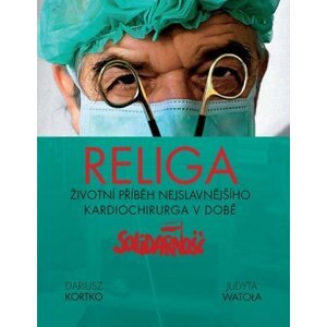 Religa - Životní příběh nejslavnějšího kardiochirurga v době Solidarnośći - Dariusz Kortko