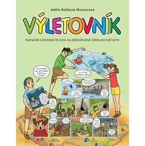 Výletovník - Kamarádi z komiksů tě zvou na dobrodružné výlety po naší zemi - Moravcová Adéla Rúčková