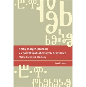 Knihy Malých proroků v charvátskohlaholských breviářích - Překlad latinské předlohy - Josef Línek