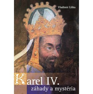 Karel IV. - záhady a mysteria - Vladimír Liška