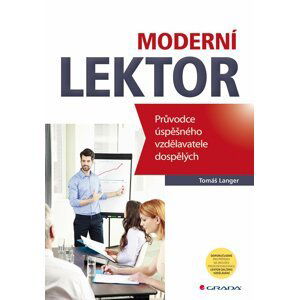 Moderní lektor - Průvodce úspěšného vzdělavatele dospělých - Tomáš Langer