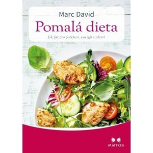 Pomalá dieta - Jak jíst pro potěšení, energii a zdraví - Marc David