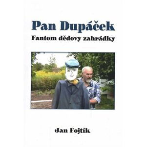 Pan Dupáček - Fantom dědovy zahrádky - Jan Fojtík