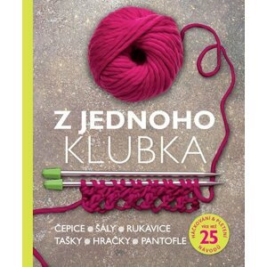 Z jednoho klubka - Čepice, šály, rukavice, tašky, hračky, pantofle