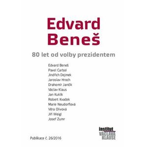 Edvard Beneš - 80 let od volby prezidentem - autorů kolektiv