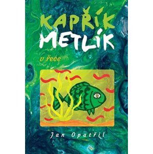 Kapřík Metlík v řece - Jan Opatřil