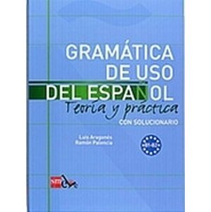 Gramatica de Uso del Espanol B1-B2 Teoría Y Práctica Con Solucionario - Luis Aragonés