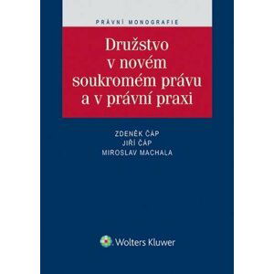 Družstvo v novém soukromém právu a v právní praxi - Zdeněk Čáp