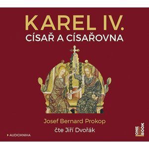 Karel IV. - Císař a císařovna - CDmp3 (Čte Jiří Dvořák) - Josef Bernard Prokop