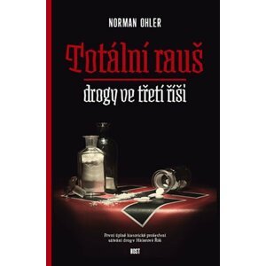 Totální rauš - Drogy ve třetí říši - Norman Ohler