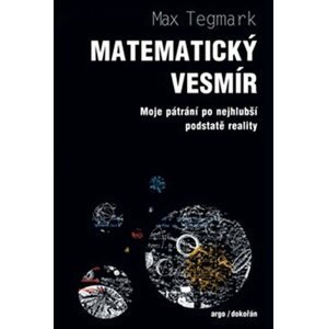 Matematický vesmír Moje pátrání po nejhlubší podstatě reality - Max Tegmark