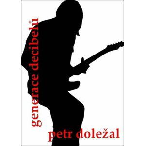 Generace decibelů - Petr Doležal