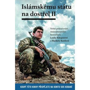 Islámskému státu na dostřel II - Volné pokračování stejnojmenného bestselleru Lenky Klicperové a Markéty Kutilové - Lenka Klicperová