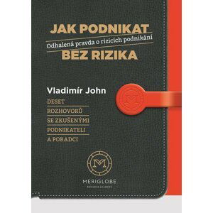 Jak podnikat bez rizika - Odhalená pravda o rizicích podnikání - Vladimír John