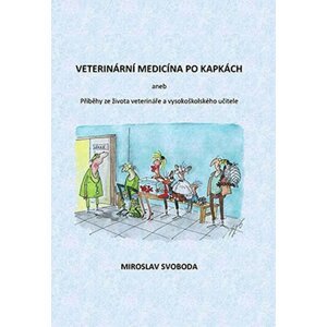 Veterinární medicína po kapkách aneb Příběhy ze života veterináře a vysokoškolského učitele - Miroslav Svoboda