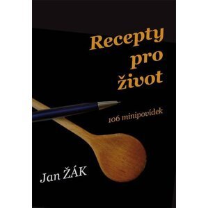Recepty pro život - 106 minipovídek - Jan Žák
