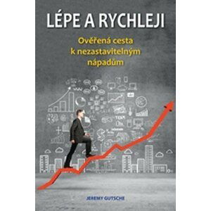 Lépe a rychleji – Ověřená cesta k nezastavitelným nápadům - Jeremy Gutsche